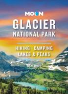 Moon Glacier National Park: Hiking, Camping, Lakes & Peaks di Becky Lomax edito da AVALON TRAVEL PUBL