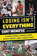 Losing Isn't Everything: The Untold Stories and Hidden Lessons Behind the Toughest Losses in Sports History di Curt Menefee, Michael Arkush edito da DEY STREET BOOKS