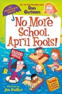 My Weird School Special: No More School, April Fools! di Dan Gutman edito da HARPERCOLLINS