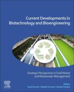Current Developments in Biotechnology and Bioengineering: Strategic Perspectives in Solid Waste and Waste Water Management edito da ELSEVIER