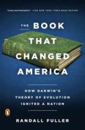 The Book That Changed America: How Darwin's Theory of Evolution Ignited a Nation di Randall Fuller edito da PENGUIN GROUP