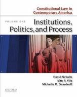 Constitutional Law in Contemporary America, Volume One: Institutions, Politics, and Process di David A. Schultz, John R. Vile, Michelle D. Deardorff edito da Oxford University Press, USA