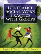 Generalist Social Work Practice With Groups di Stephen J. Yanca, Louise C. Johnson edito da Pearson Education (us)