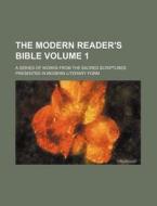 The Modern Reader's Bible; A Series Of Works From The Sacred Scriptures Presented In Modern Literary Form di Unknown Author, Books Group edito da General Books Llc