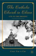 The Catholic Church in China di C. Chu edito da Palgrave Macmillan
