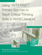 Using Internet Primary Sources to Teach Critical Thinking Skills in World Literature di Roxanne M. Kent-Drury edito da GREENWOOD PUB GROUP