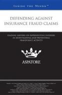 Defending Against Insurance Fraud Claims: Leading Lawyers on Representing Insurers in Investigating and Preventing Fraudulent Activity (Inside the Min edito da Aspatore Books