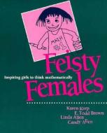 Feisty Females: Inspiring Girls to Think Mathematically di Linda Allen, Todd Brown, Karen Karp edito da HEINEMANN EDUC BOOKS
