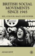 British Social Movements since 1945 di Adam Lent edito da Palgrave Macmillan
