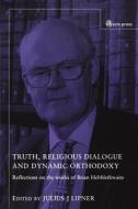 Truth, Religious Dialogue and Dynamic Orthodoxy: Reflections on the Works of Brian Hebblethwaite edito da SCM Press