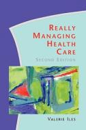 Really Managing Health Care di Valerie Iles edito da Open University Press