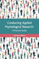 Conducting Applied Psychological Research: A Guide For Students And Practitioners di Charlotte Wilson edito da McGraw-Hill Education