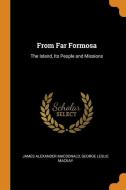 From Far Formosa di James Alexander Macdonald, George Leslie Mackay edito da Franklin Classics Trade Press