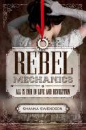 Rebel Mechanics: All Is Fair in Love and Revolution di Shanna Swendson edito da FARRAR STRAUSS & GIROUX