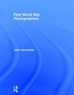 First World War Photographers di Jane Carmichael edito da Taylor & Francis Ltd