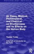 An Essay, Medical, Philosophical, and Chemical on Drunkenness and its Effects on the Human Body (Psychology Revivals) di Thomas Trotter edito da Taylor & Francis Ltd