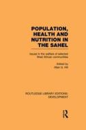 Population, Health and Nutrition in the Sahel: Issues in the Welfare of Selected West African Communities edito da ROUTLEDGE