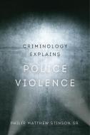Criminology Explains Police Violence di Philip Matthew Stinson edito da University Of California Press