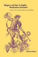 Allegory and Epic in English Renaissance Literature di Kenneth Borris, Borris Kenneth edito da Cambridge University Press
