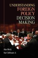 Understanding Foreign Policy Decision Making di Alex Mintz, Karl R. Derouen edito da Cambridge University Press