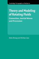 Theory and Modeling of Rotating Fluids di Keke Zhang, Xinhao Liao edito da Cambridge University Press