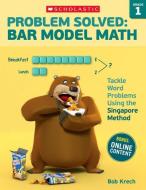 Problem Solved: Bar Model Math: Grade 1: Tackle Word Problems Using the Singapore Method di Bob Krech edito da SCHOLASTIC TEACHING RES