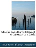 Notice Sur Andre Alvarez D'almada Et Sa Description De La Guinee di M Francisco De Barros E Sousa Santaracm edito da Bibliolife