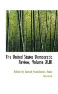The United States Democratic Review, Volume Xliii di Edited By Conrad Swackhamer edito da Bibliolife