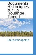 Documents Historiques Sur La Hollande, Tome I di Louis Lucien Bonaparte edito da Bibliolife