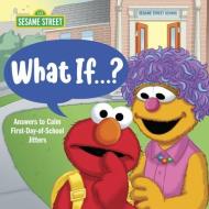 What If . . . ? (Sesame Street): Answers to Calm First-Day-Of-School Jitters di Random House, Sonali Fry edito da RANDOM HOUSE