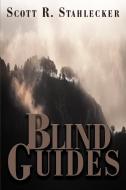 Blind Guides di Scott R. Stahlecker edito da iUniverse