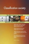 Classification society The Ultimate Step-By-Step Guide di Gerardus Blokdyk edito da 5STARCooks