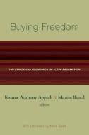 Buying Freedom: The Ethics and Economics of Slave Redemption the Ethics and Economics of Slave Redemption di Kwame Anthony Appiah edito da Princeton University Press