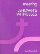 Meeting Jehovah's Witnesses P di Jack Roundhill edito da Lutterworth Press