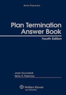 Plan Termination Answer Book, Fourth Edition di Joan Gucciardi, Ilene Ferenczy edito da Aspen Publishers