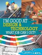 I'm Good At Design and Technology, What Job Can I Get? di Richard Spilsbury edito da Hachette Children's Group