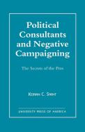 Political Consultants and Negative Campaigning di Kerwin C. Swint edito da University Press of America