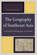 The Geography of Southeast Asia di Thomas A. Rumney edito da University Press of America