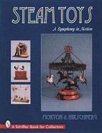 Steam Toys: A Symphony In Motion di Morton Hirschberg edito da Schiffer Publishing Ltd