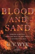 Blood and Sand di C. V. Wyk edito da Tor Teen