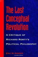 The Last Conceptual Revolution di Eric M. Gander edito da STATE UNIV OF NEW YORK PR