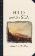 Hills And The Sea di Hilaire Belloc edito da Northwestern University Press