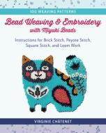 Bead Weaving And Embroidery With Miyuki Beads di Virginie Chatenet edito da Stackpole Books