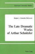 The Late Dramatic Works of Arthur Schnitzler di Brigitte L. Schneider-Halvorson edito da Peter Lang Gmbh, Internationaler Verlag Der W