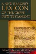 A New Reader's Lexicon of the Greek New Testament di Michael H Burer, Jeffrey E Miller edito da Kregel Publications,U.S.