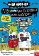 Mega Mash-Up: Aliens v Mad Scientists Under the Ocean di Nikalas Catlow, Tim Wesson edito da Nosy Crow Ltd