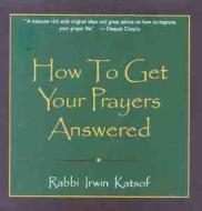 How to Get Your Prayers Answered di Rabbi Irwin Katsof edito da Frederick Fell Publishers