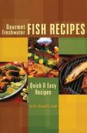 Gourmet Freshwater Fish Recipe di Duane R. Lund edito da Lund S & R Publications