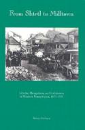 From Shtetl to Milltown: Litvaks, Hungarians, and Galizianers in Western Pennsylvania 1875-1925 di Robert Perlman edito da Historical Society of Western Pennsylvania