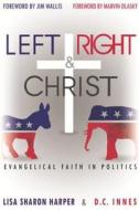 Left Right & Christ: Evangelical Faith in Politics di Lisa Sharon Harper, D. C. Innes edito da Elevate Faith